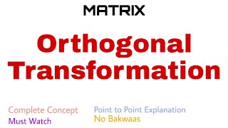54. Orthogonal Transformation | Complete Concept
