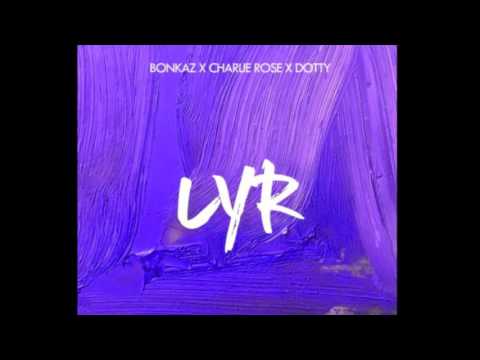 Charlie Rose X Dotty - LYR (Love Your Right) ft. Bonkaz