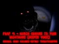 FNaF 4 March Onward To Your Nightmare Deeper Voice