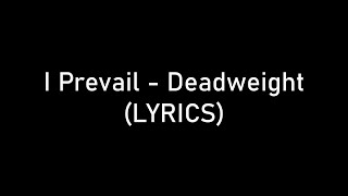 I Prevail - Deadweight (LYRICS)