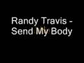 Randy Travis - Send My Body