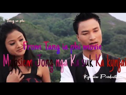 Mynsiem Jong nga Ka suk Ka kynjai//Full khasi lyrics song//From tang ia phi movie//