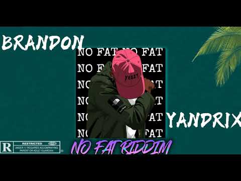 YANDRIX X BRANDON  NO FAT RIDDIM