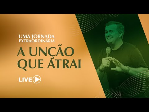 UMA JORNADA EXTRAORDINÁRIA - UNÇÃO QUE ATRAI | Luiz Hermínio
