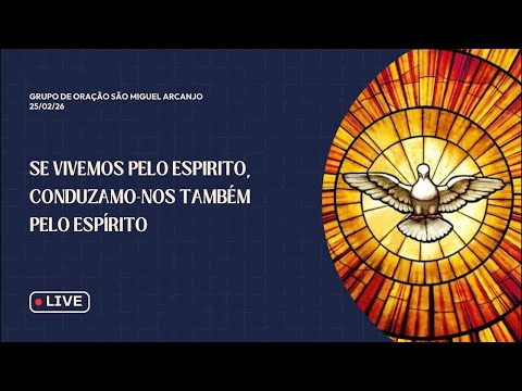 Grupo São Miguel Arcanjo | 25/02/26 - Se vivemos pelo Espírito, conduzamo-nos também pelo Espírito