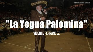 Vicente Fernández - La Yegua Palomina (LETRA)