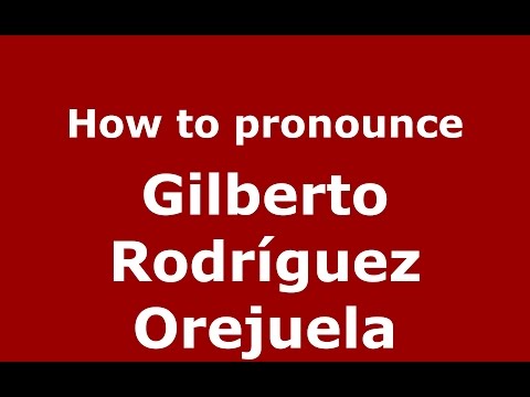 How to pronounce Gilberto Rodriguez Orejuela - PronounceNames.com