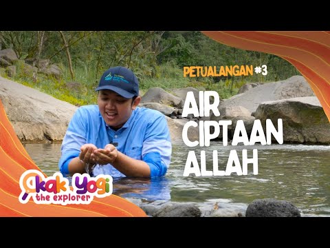 Kak Yogi The Explorer #3: “Air Ciptaan Allah”