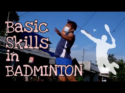 BASIC SKILLS IN BADMINTON