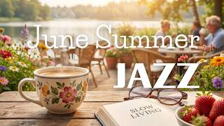 June Summer Jazz ☕ Smooth Coffee Music & Soft Bossa Nova for Relax, Work & Study