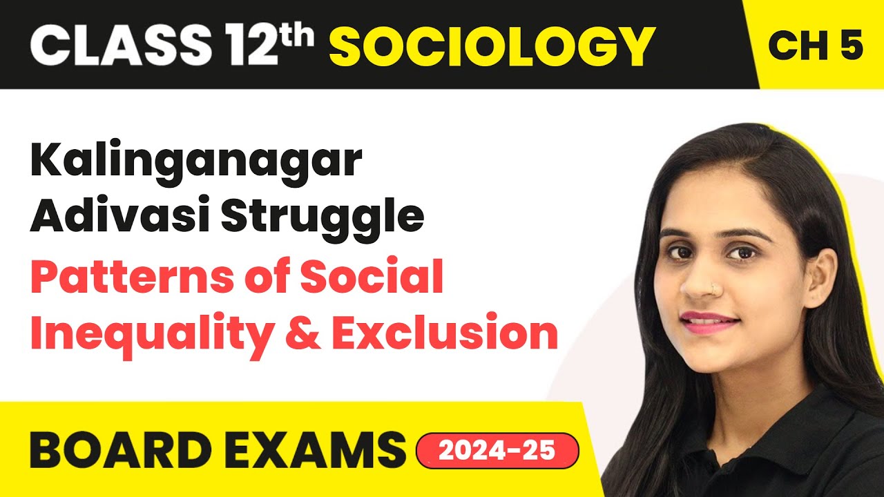 Kalinganagar Adivasi Struggle - Patterns Social Inequality Exclusion | Class 12 Sociology Chapter 5