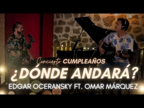 Edgar Oceransky ft. Omar Márquez - ¿Dónde andará? (Concierto de Cumpleaños)