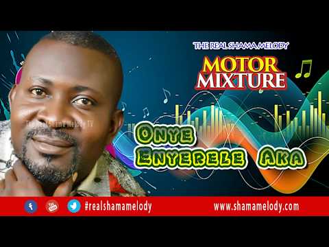 Onye Enyerele Aka - Motor Mixture - Shama Melody