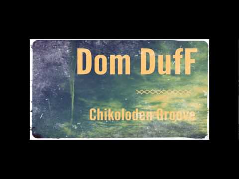 Dom DufF - Chikoloden Groove [audio]