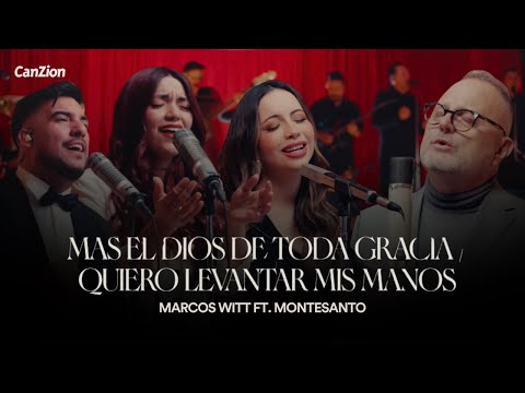 Mas El Dios De Toda Gracia / Quiero Levantar Mis Manos | Marcos Witt Ft. Montesanto (Video Letra)