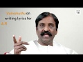 Vairamuthu on writing lyrics for A.R. Rahman’s music