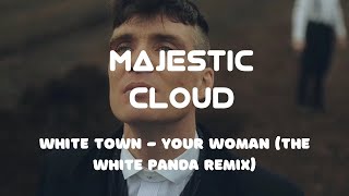 White Town - Your Woman (The White Panda Remix) Peaky Blinders | Majestic Cloud |