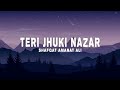 Shafqat Amanat Ali Teri Jhuki Nazar Lyrics