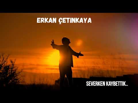 Erkan Çetinkaya - Severken Kaybettik 2024