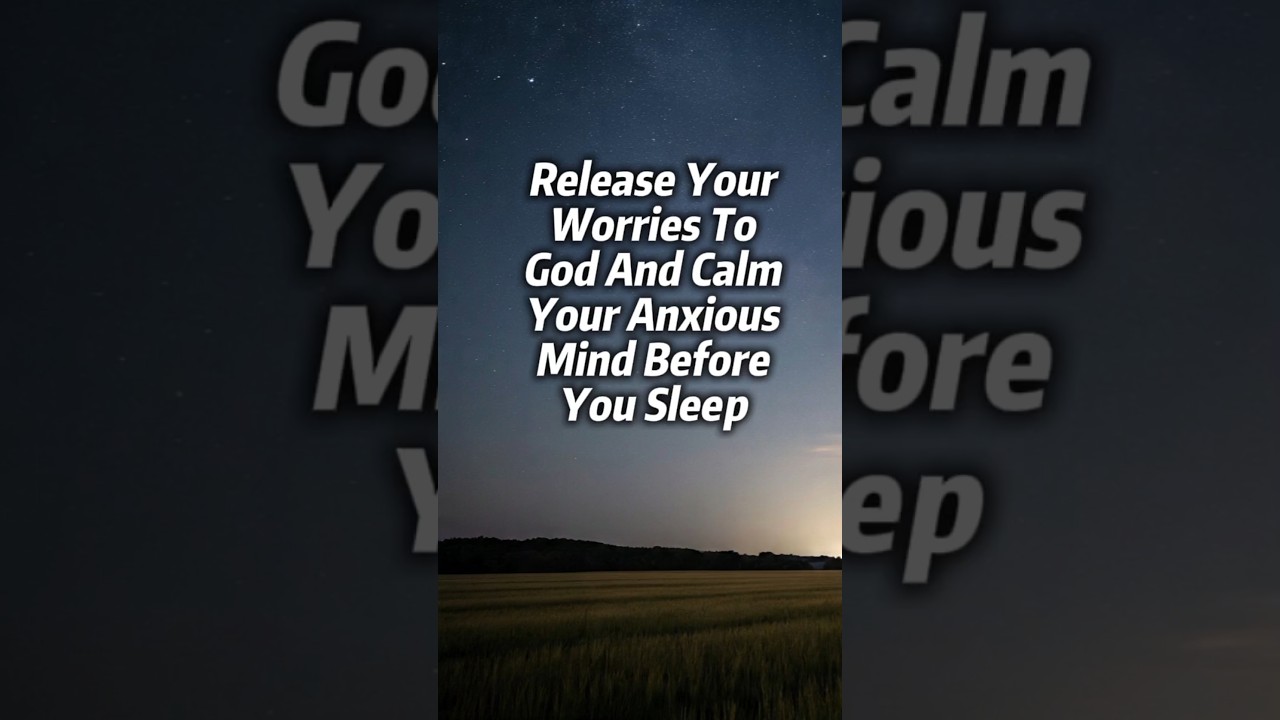 Release Your Worries To God And Calm Your Anxious:  Night Prayer