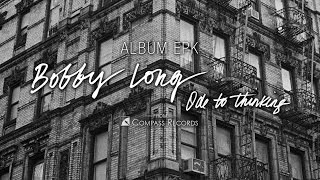 Bobby Long -- Official EPK for new album &quot;Ode To Thinking&quot;. Coming August 2015!!