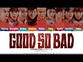 ZEROBASEONE 'GOOD SO BAD' Lyrics (제로베이스원 GOOD SO BAD 가사) [Color Coded Han_Rom_Eng] ShadowByYoongi