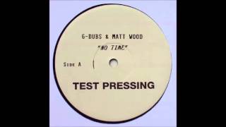 G-Dubs & Matt Wood - No Time (TP, Side B1)