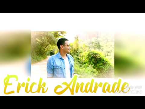 Y eres tu erick andrade