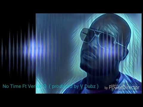 No Time Ft Verbal O  ( produced by V Dubz )
