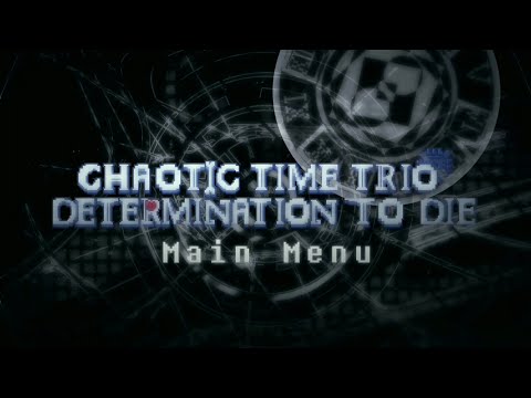 【Chaotic Time Trio:Determination To Die】OST-002:Main Menu