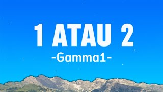 Download lagu Gamma - 1 atau 2 (lirik) mp3
