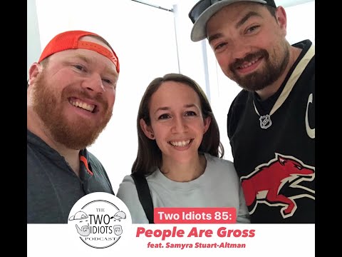 Two Idiots 85: People Are Gross feat. Samyra Stuart-Altman