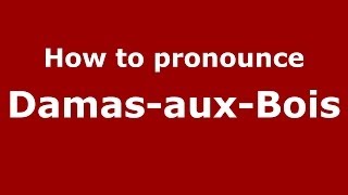How to pronounce Damas-Aux-Bois