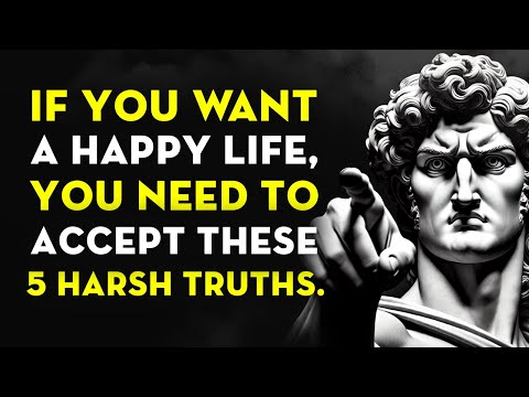 5 Harsh Truths You Need To Accept To Live A Happy Life | Stoic Philosophy