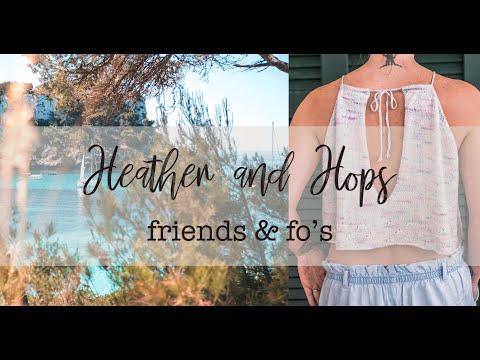 Heather and Hops Knitting Podcast || Episode 18 - Friends and Fo's ||