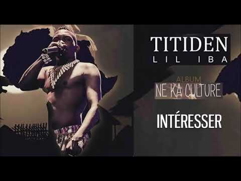 04. TITIDEN LIL IBA - INTÉRESSER - Album : NE KA CULTURE (2019)