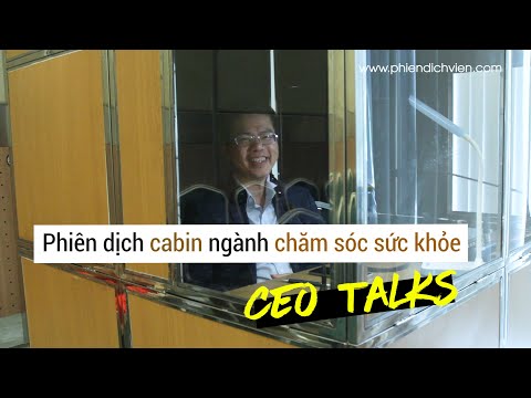 Phiên dịch cabin ngành chăm sóc sức khỏe - CEO talks | Phiên Dịch Viên - Interpreter Vietnam