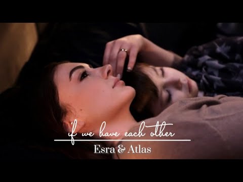 Esra & Atlas - If we have each other