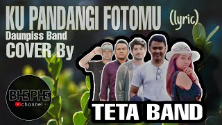 Download lagu KU PANDANGI FOTOMU - DAUNPISS || COVER By TETA BAND [Lirik Vidio] mp3