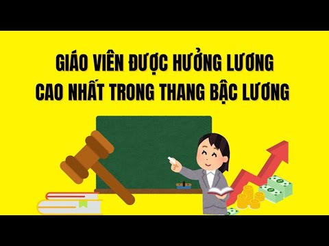 Giáo viên được hưởng lương cao nhất trong thang bậc lương