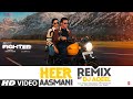 Heer Aasmani Remix By DJ Aqeel Hrithik Roshan Deepika Anil K Vishal Sheykhar Bpraak Kumaar