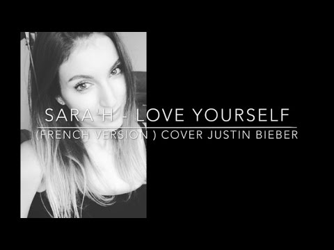 LOVE YOURSELF ( FRENCH VERSION ) JUSTIN BIEBER ( SARA'H COVER )