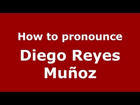 How to pronounce Diego Reyes Muñoz (Spanish/Spain) - PronounceNames.com