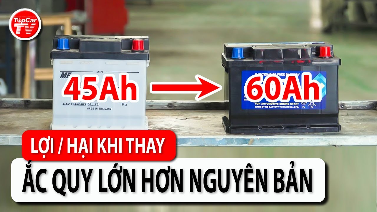 Lợi & hại gì khi thay ắc quy lớn hơn nguyên bản? Tự thay ắc quy như thế nào?