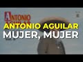 Antonio Aguilar - Mujer, Mujer (Audio Oficial)