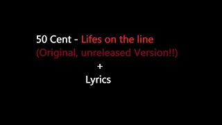 50 cent - Lifes on the line [Original, unreleased version] + Lyrics