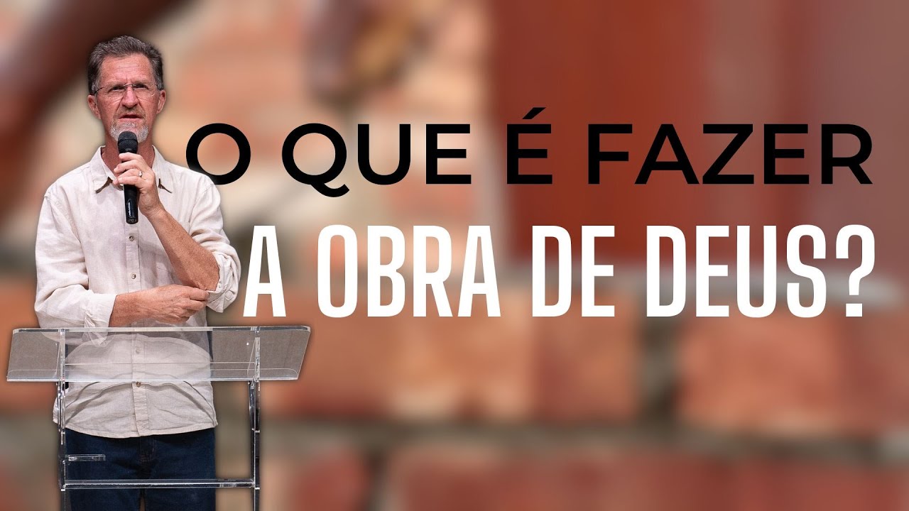 O que é fazer a obra de Deus? - Pr. José Carlos