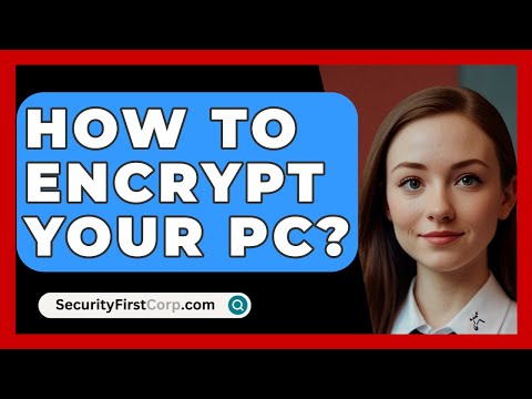 How To Encrypt Your PC? - SecurityFirstCorp.com