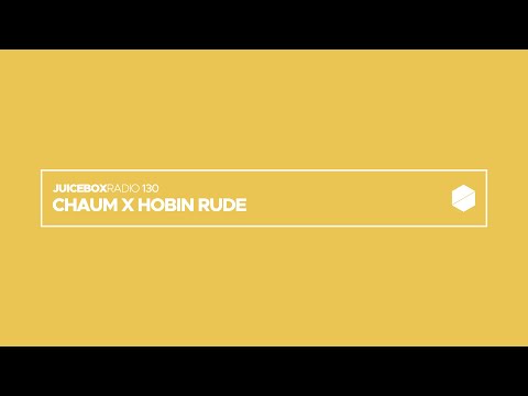 Juicebox Radio 130 - Chaum x Hobin Rude
