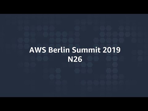 AWS Berlin Summit 2019 - N26 Thrives Past Startup Phase Using AWS
